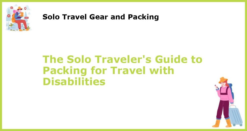 The Solo Travelers Guide to Packing for Travel with Disabilities featured