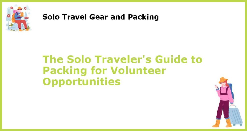 The Solo Travelers Guide to Packing for Volunteer Opportunities featured
