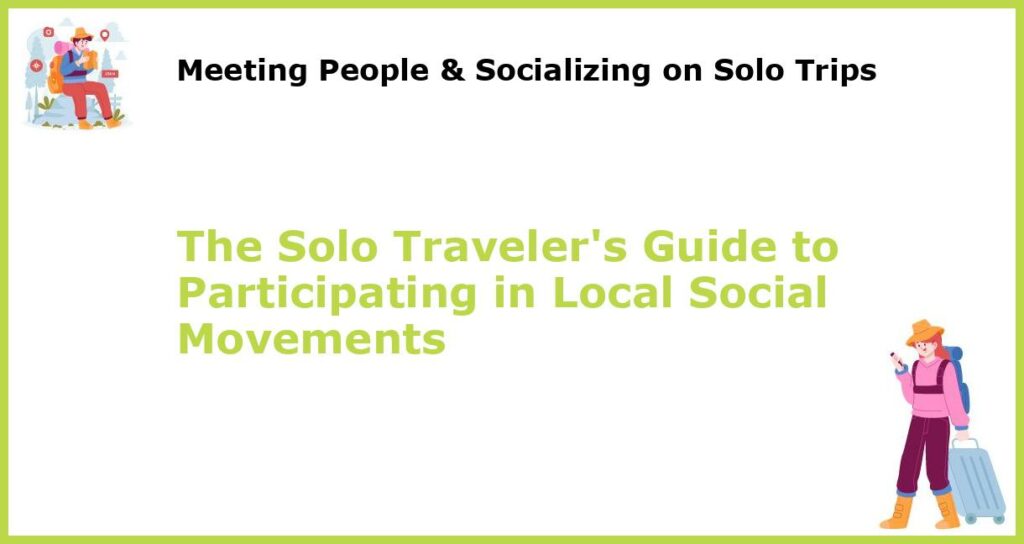 The Solo Travelers Guide to Participating in Local Social Movements featured