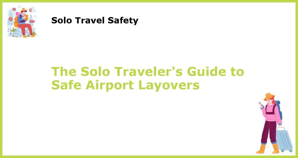 The Solo Travelers Guide to Safe Airport Layovers featured