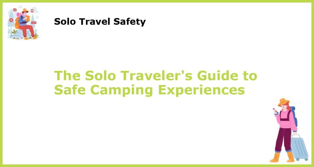 The Solo Travelers Guide to Safe Camping Experiences featured
