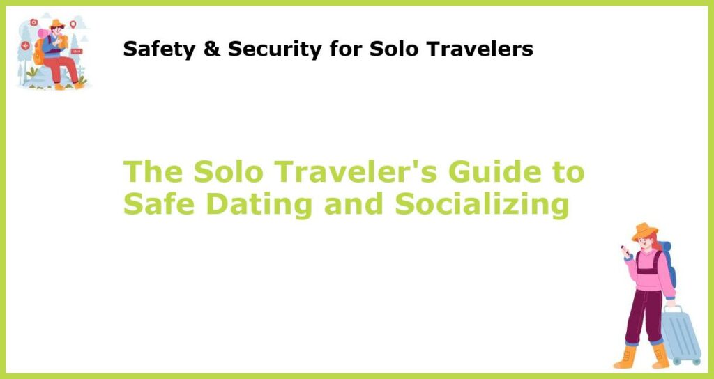 The Solo Travelers Guide to Safe Dating and Socializing featured