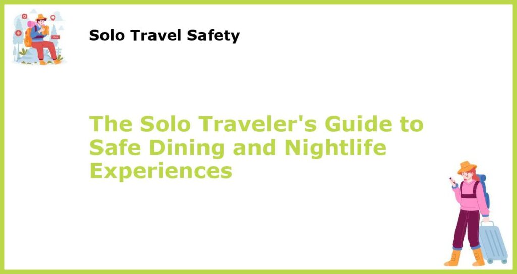 The Solo Travelers Guide to Safe Dining and Nightlife Experiences featured