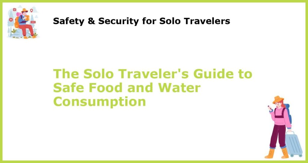 The Solo Travelers Guide to Safe Food and Water Consumption featured