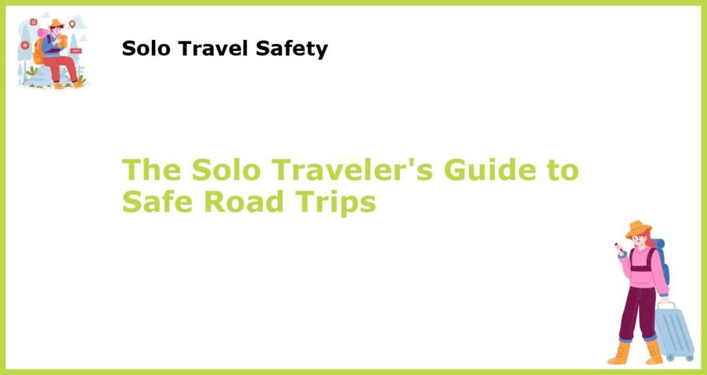 The Solo Travelers Guide to Safe Road Trips featured