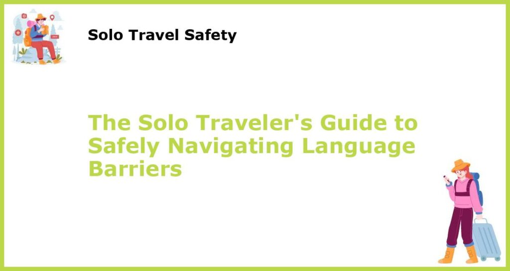 The Solo Travelers Guide to Safely Navigating Language Barriers featured