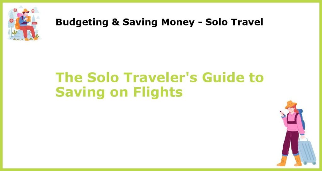 The Solo Travelers Guide to Saving on Flights featured