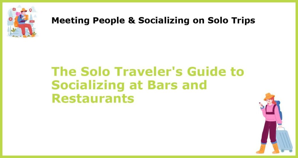 The Solo Travelers Guide to Socializing at Bars and Restaurants featured