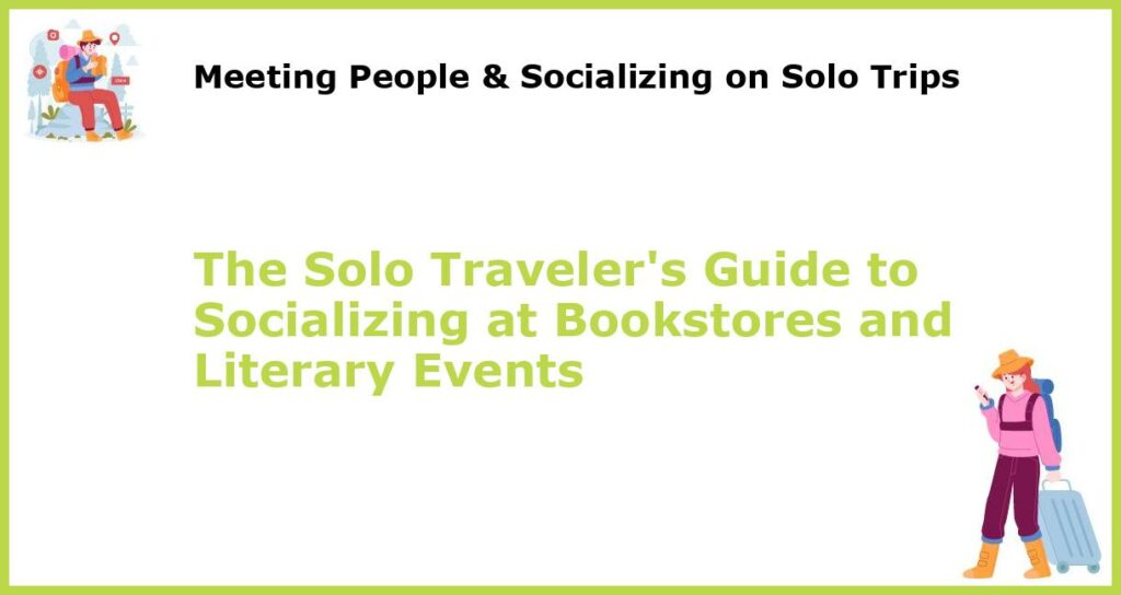 The Solo Travelers Guide to Socializing at Bookstores and Literary Events featured