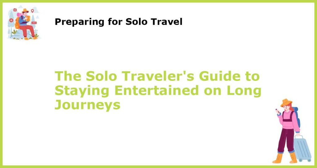 The Solo Travelers Guide to Staying Entertained on Long Journeys featured