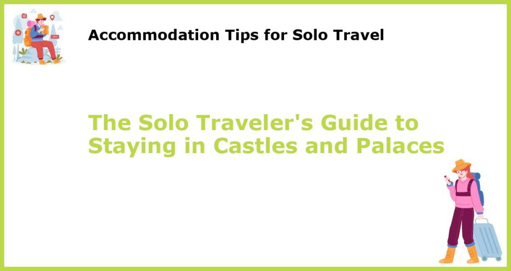 The Solo Travelers Guide to Staying in Castles and Palaces featured