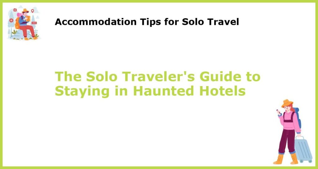 The Solo Travelers Guide to Staying in Haunted Hotels featured