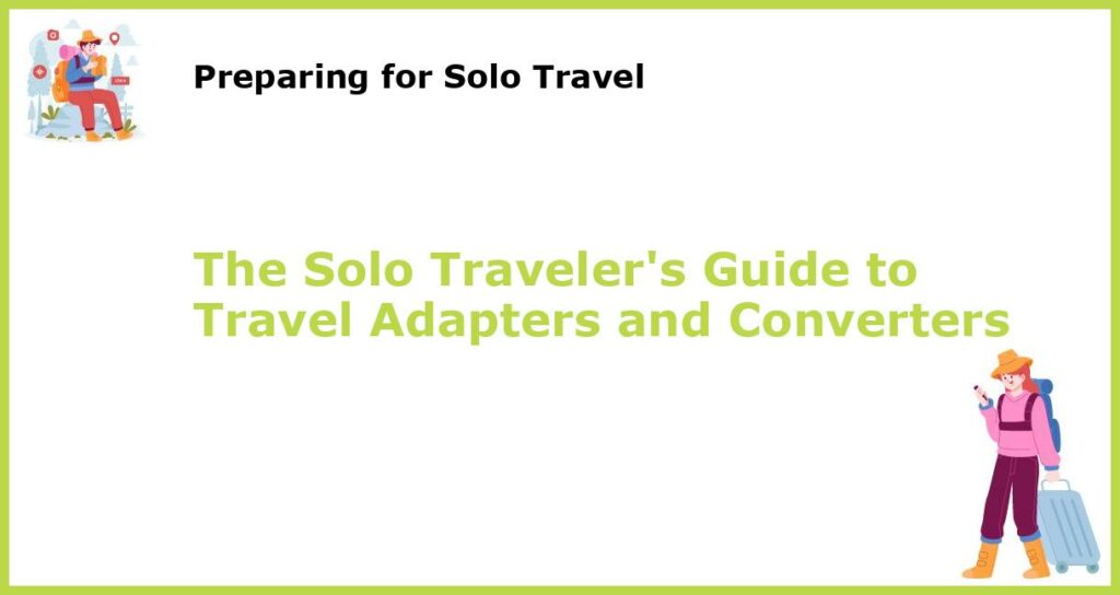 The Solo Travelers Guide to Travel Adapters and Converters featured