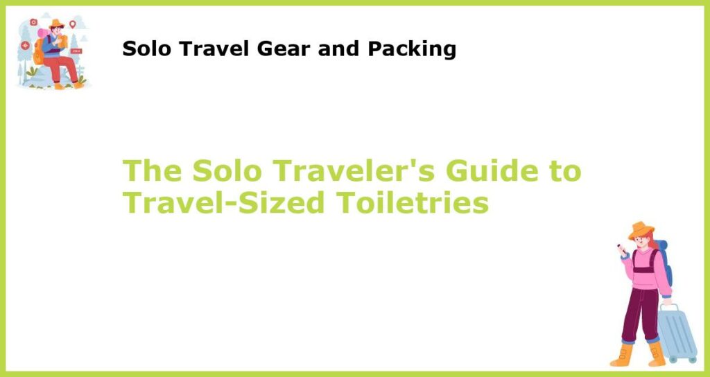 The Solo Travelers Guide to Travel Sized Toiletries featured