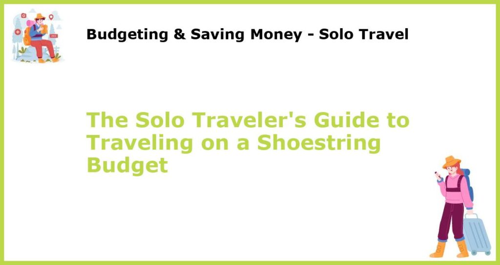 The Solo Travelers Guide to Traveling on a Shoestring Budget featured