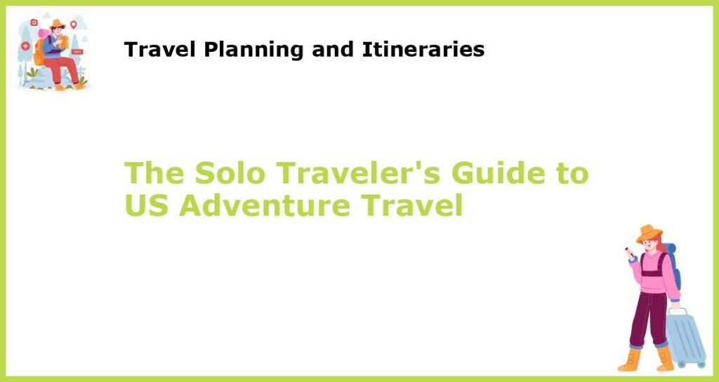 The Solo Travelers Guide to US Adventure Travel featured