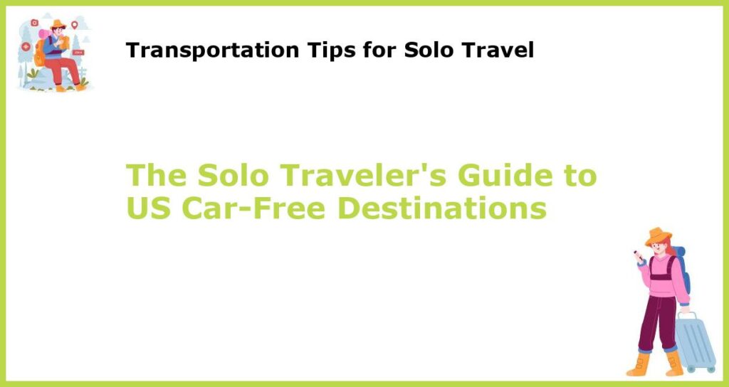 The Solo Travelers Guide to US Car Free Destinations featured