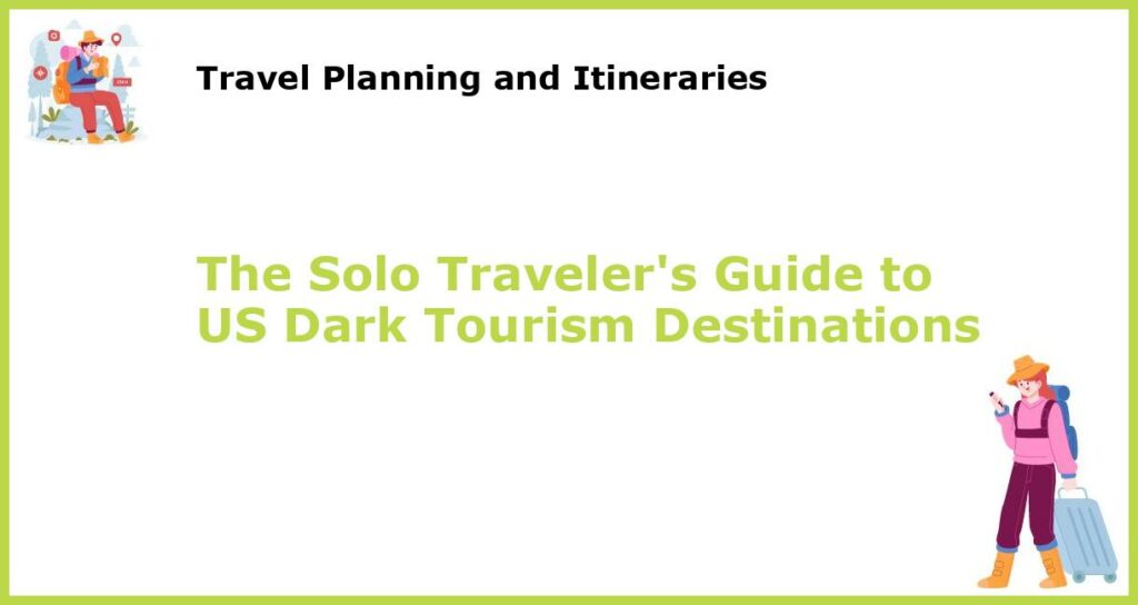 The Solo Travelers Guide to US Dark Tourism Destinations featured