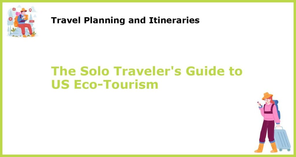 The Solo Travelers Guide to US Eco Tourism featured