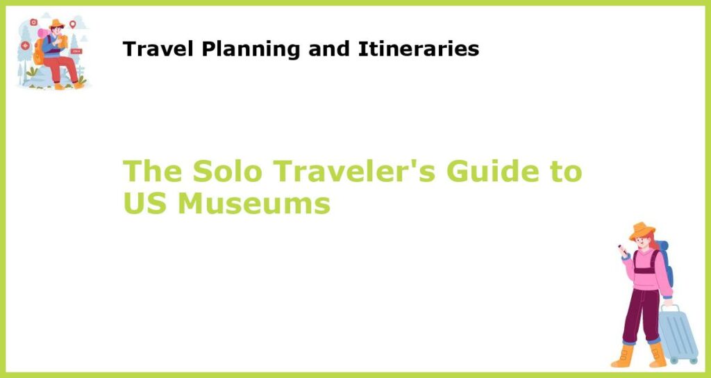 The Solo Travelers Guide to US Museums featured