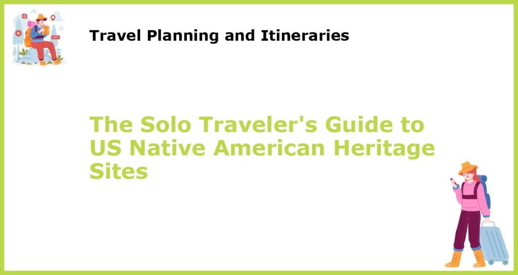 The Solo Travelers Guide to US Native American Heritage Sites featured