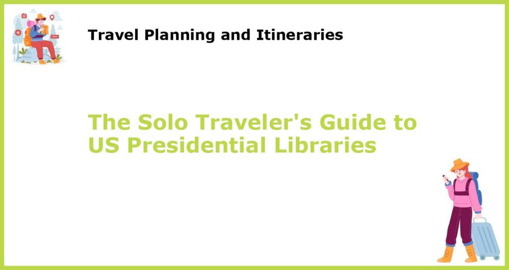 The Solo Travelers Guide to US Presidential Libraries featured