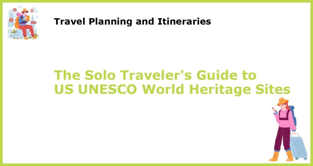 The Solo Travelers Guide to US UNESCO World Heritage Sites featured