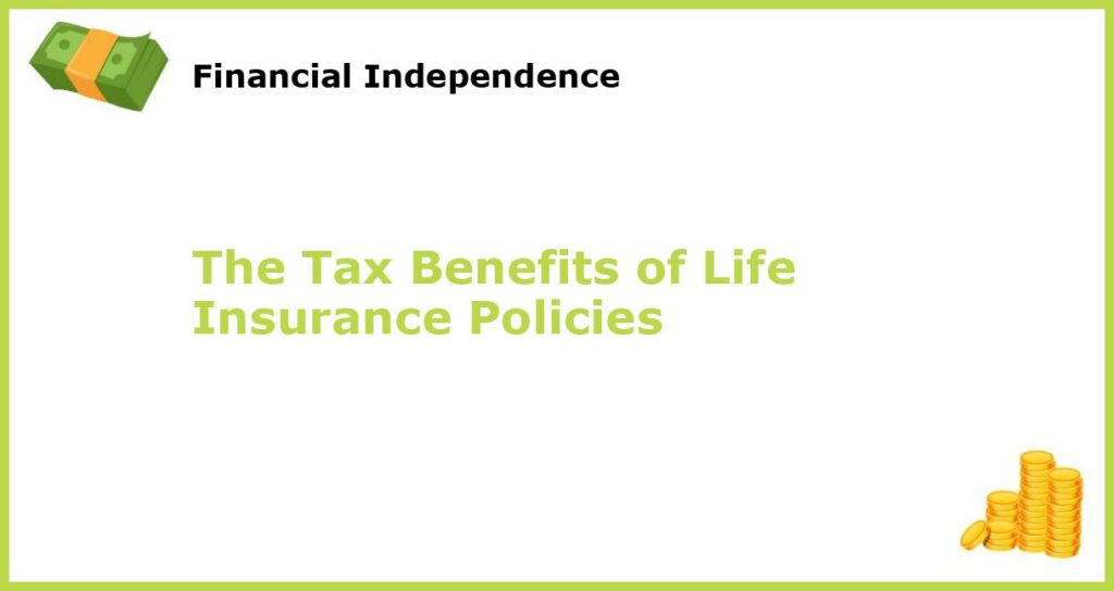 The Tax Benefits of Life Insurance Policies featured