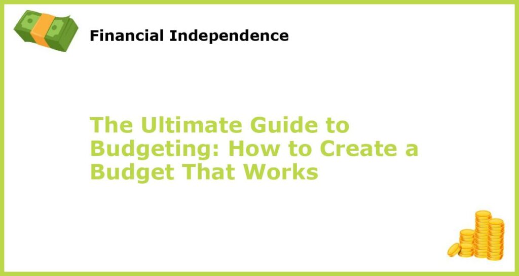 The Ultimate Guide to Budgeting How to Create a Budget That Works featured