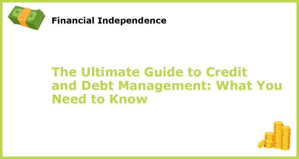 The Ultimate Guide to Credit and Debt Management What You Need to Know featured
