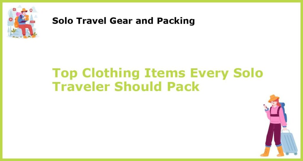 Top Clothing Items Every Solo Traveler Should Pack featured