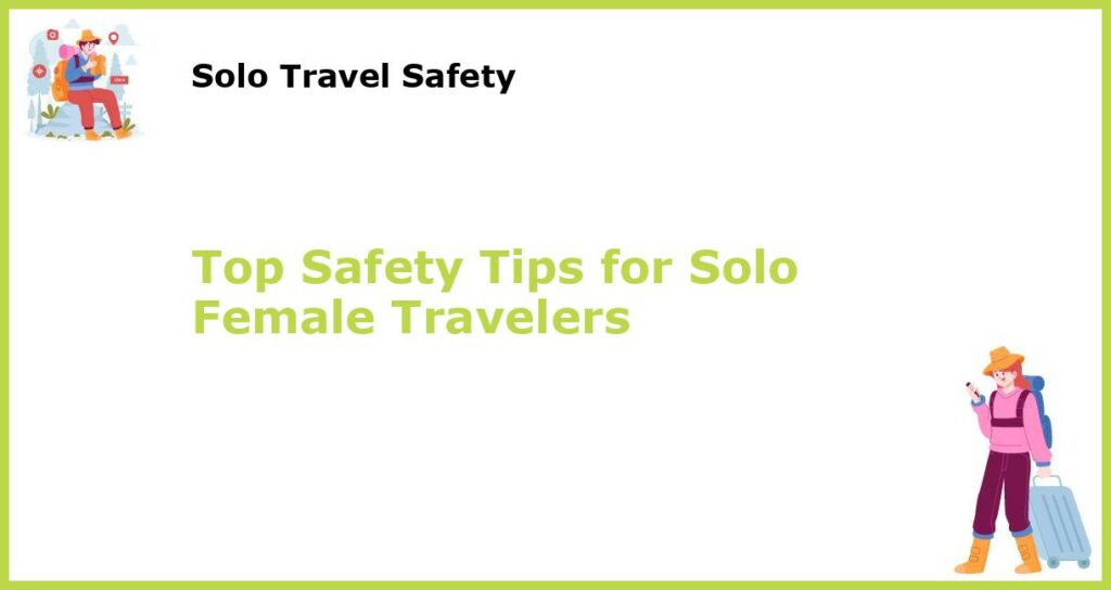 Top Safety Tips for Solo Female Travelers featured