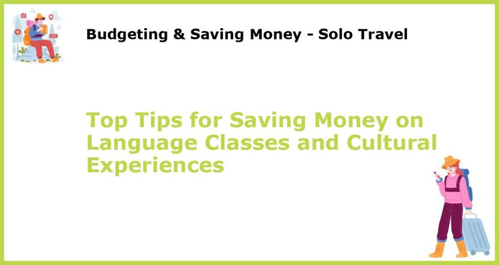 Top Tips for Saving Money on Language Classes and Cultural Experiences featured