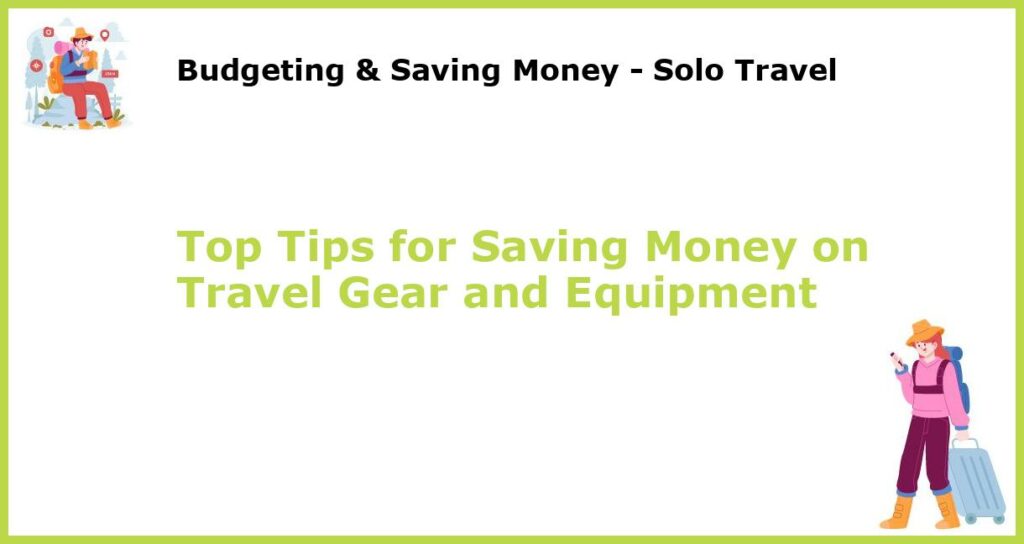 Top Tips for Saving Money on Travel Gear and Equipment featured