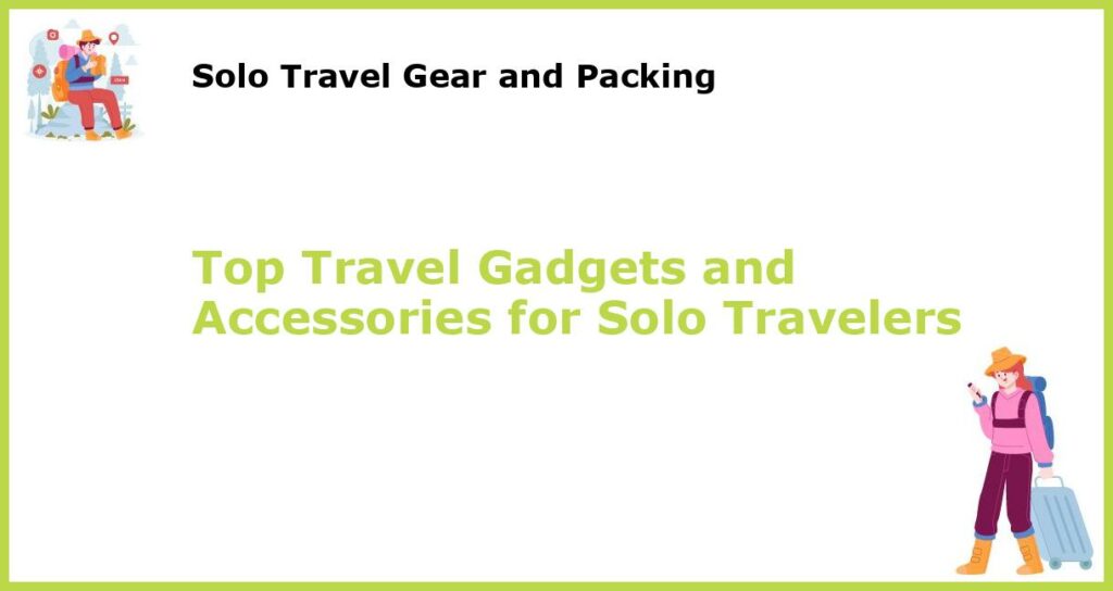 Top Travel Gadgets and Accessories for Solo Travelers featured