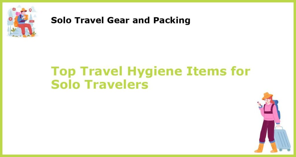 Top Travel Hygiene Items for Solo Travelers featured