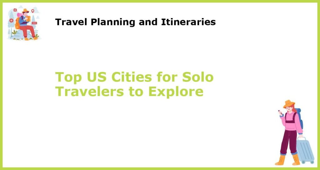 Top US Cities for Solo Travelers to Explore featured