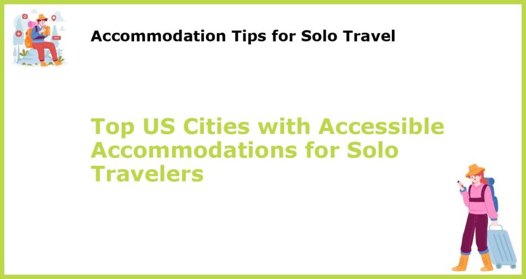 Top US Cities with Accessible Accommodations for Solo Travelers featured