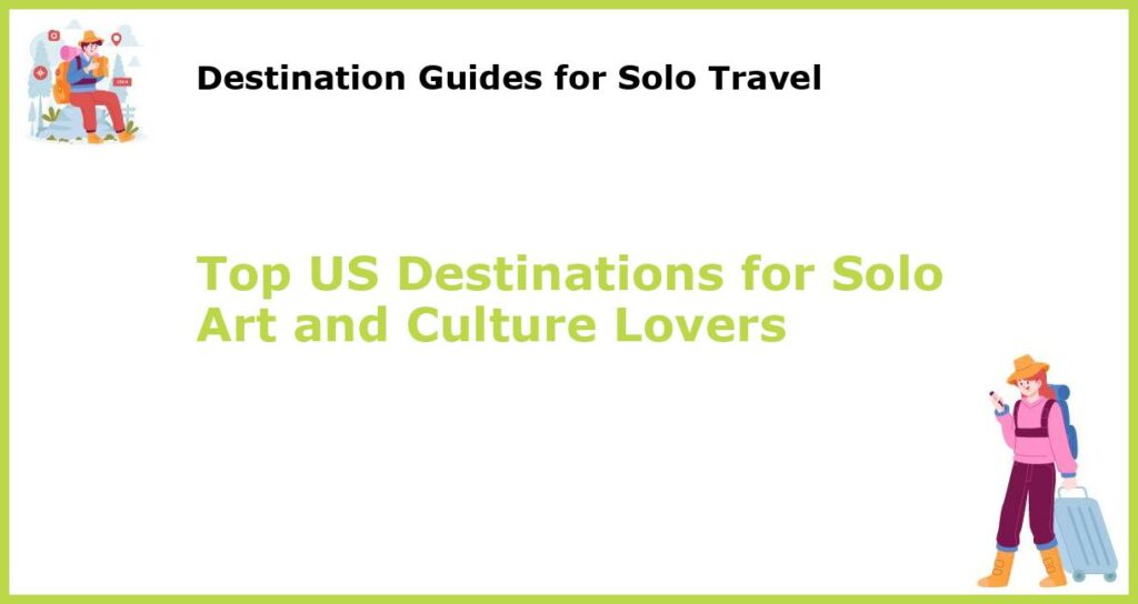 Top US Destinations for Solo Art and Culture Lovers featured