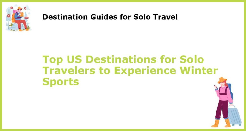 Top US Destinations for Solo Travelers to Experience Winter Sports featured