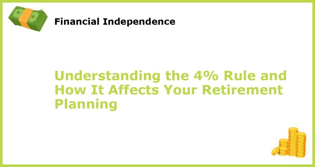 Understanding the 4 Rule and How It Affects Your Retirement Planning featured