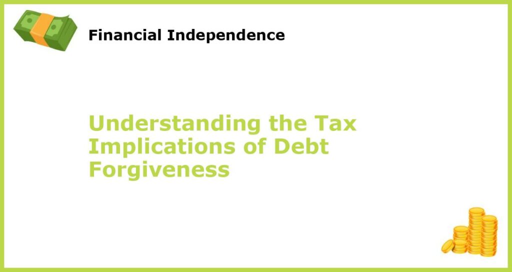 Understanding the Tax Implications of Debt Forgiveness featured