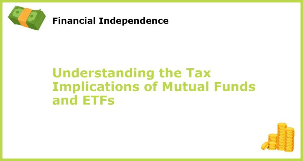 Understanding the Tax Implications of Mutual Funds and ETFs featured