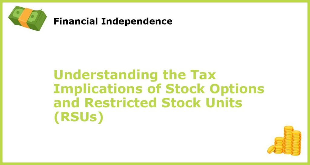 Understanding the Tax Implications of Stock Options and Restricted Stock Units RSUs featured