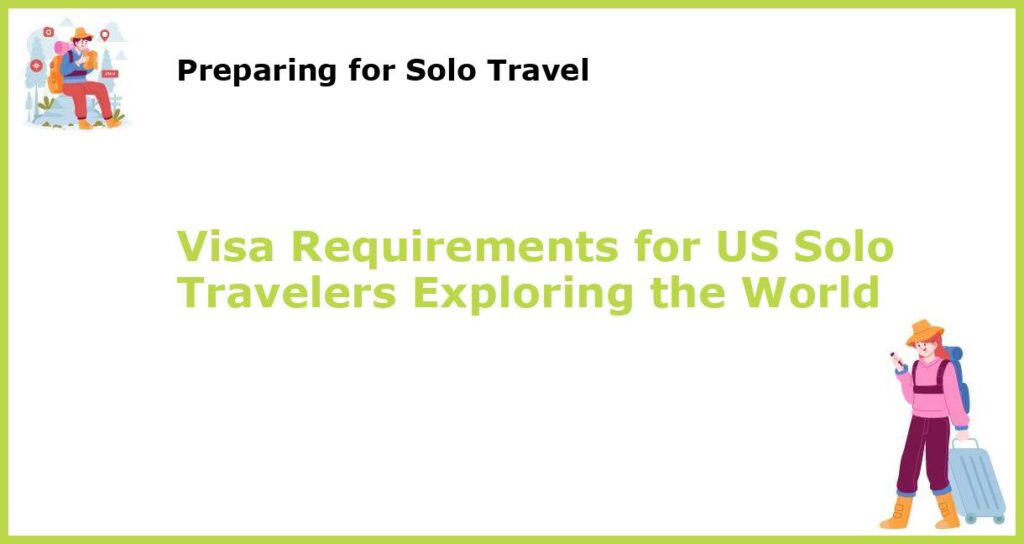 Visa Requirements for US Solo Travelers Exploring the World featured