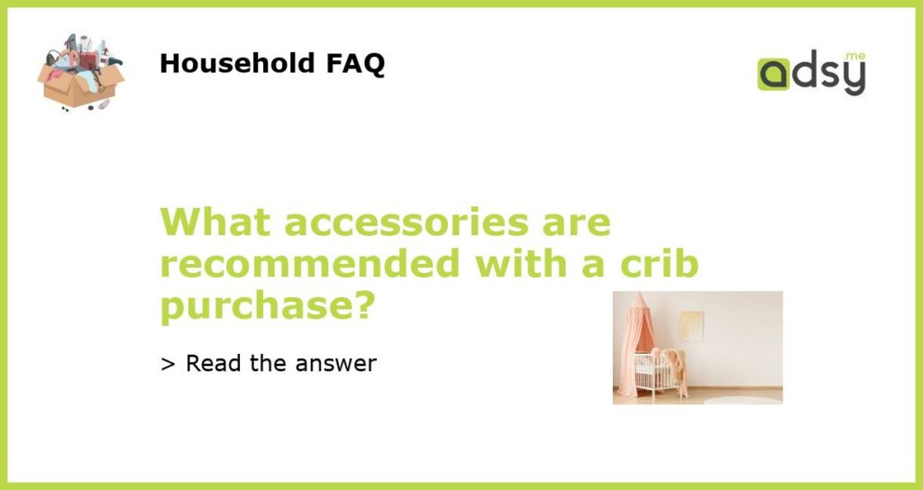 What accessories are recommended with a crib purchase featured