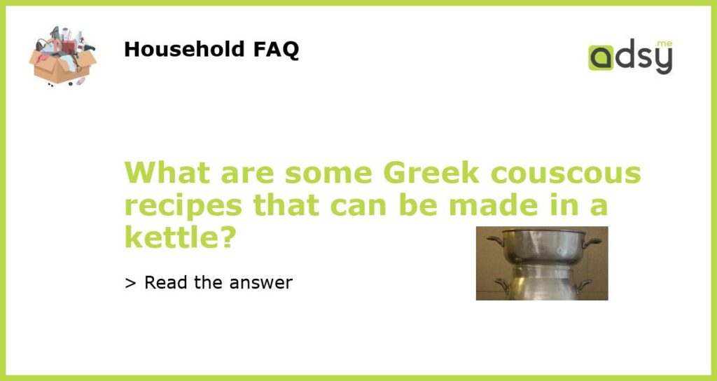 What are some Greek couscous recipes that can be made in a kettle featured