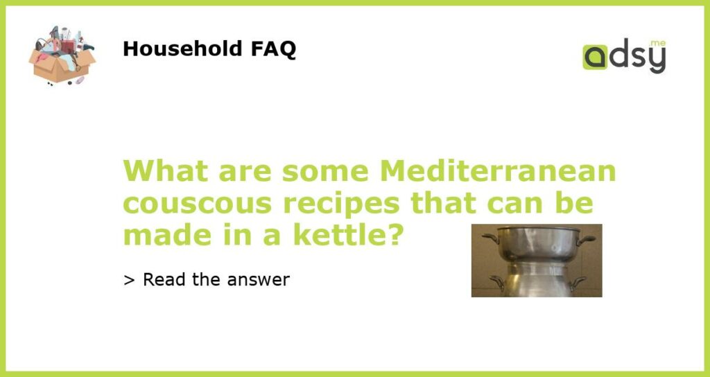 What are some Mediterranean couscous recipes that can be made in a kettle featured