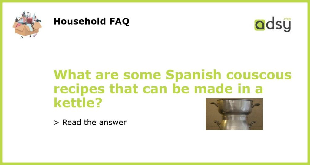 What are some Spanish couscous recipes that can be made in a kettle featured