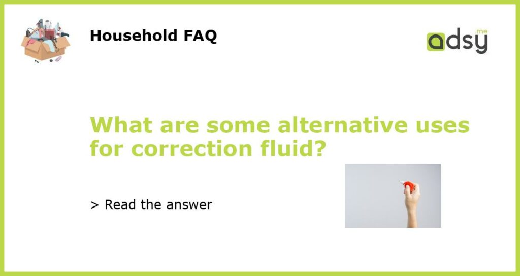 What are some alternative uses for correction fluid featured